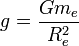 g=\frac{Gm_e}{R_e^2}