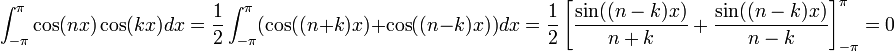 \int_{-\pi}^{\pi}\cos(nx)\cos(kx)dx = \frac{1}{2}\int_{-\pi}^{\pi}(\cos((n+k)x)+\cos((n-k)x))dx = \frac{1}{2}\left[\frac{\sin((n-k)x)}{n+k}+\frac{\sin((n-k)x)}{n-k}\right]_{-\pi}^{\pi}=0