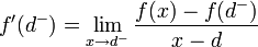 f'(d^-) = \lim_{x\to d^-}\frac{f(x)-f(d^-)}{x-d}