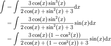 \begin{align}\int&=\int\frac{3\cos(x)\sin^3(x)}{2\cos(x)+\sin^2(x)+3}\mathrm dx\\&=\int\frac{3\cos(x)\sin^2(x)}{2\cos(x)+\sin^2(x)+3}\sin(x)\mathrm dx\\&=\int\frac{3\cos(x)\left(1-\cos^2(x)\right)}{2\cos(x)+\left(1-\cos^2(x)\right)+3}\sin(x)\mathrm dx\end{align}