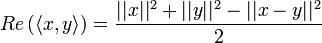  Re \left(\langle x,y \rangle\right) = \frac{||x||^2 +||y||^2 -||x-y||^2}{2}