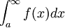  \int_a^{\infty} f(x)dx 