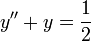 y''+y=\frac{1}{2}