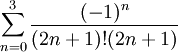 \sum_{n=0}^3\frac{(-1)^n}{(2n+1)!(2n+1)}