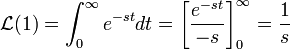 \mathcal{L}(1)=\int_0^\infty e^{-st}dt = \left[\frac{e^{-st}}{-s}\right]_0^\infty = \frac{1}{s}