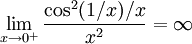 \lim_{x\to0^+}\frac{\cos^2(1/x)/x}{x^2}=\infty