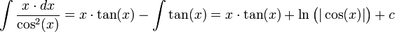 \int\frac{x\cdot dx}{\cos^2(x)}=x\cdot\tan(x)-\int \tan(x) = x\cdot\tan(x)+\ln\bigl(|\cos(x)|\bigr)+c