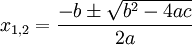 x_{1,2}=\frac{-b\pm\sqrt{b^2-4ac}}{2a}