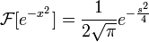 \mathcal{F}[e^{-x^2}] = \frac{1}{2\sqrt{\pi}} e^{-\frac{s^2}{4}}