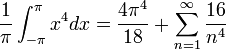 \frac{1}{\pi}\int_{-\pi}^{\pi} x^4dx = \frac{4\pi^4}{18}+\sum_{n=1}^\infty \frac{16}{n^4}