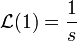 \mathcal{L}(1)=\frac{1}{s}