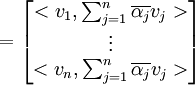 =\begin{bmatrix} <v_1,\sum_{j=1}^{n}\overline{\alpha_j} v_j> \\ \vdots \\ <v_n,\sum_{j=1}^{n}\overline{\alpha_j} v_j> \end{bmatrix}