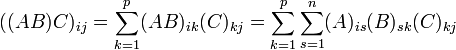 ((AB)C)_{ij}=\sum\limits _{k=1}^{p}(AB)_{ik}(C)_{kj}=\sum\limits _{k=1}^{p}\sum\limits _{s=1}^{n}(A)_{is}(B)_{sk}(C)_{kj}