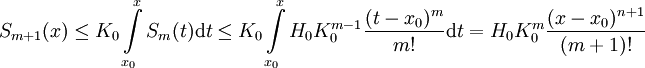 S_{m+1}(x)\le K_0\int\limits_{x_0}^x S_m(t)\mathrm dt\le K_0\int\limits_{x_0}^x H_0K_0^{m-1}\frac{(t-x_0)^m}{m!}\mathrm dt=H_0K_0^m\frac{(x-x_0)^{n+1}}{(m+1)!}