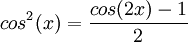 cos^2(x)= \frac{cos(2x)-1}{2}