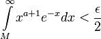 \displaystyle\int\limits_M^\infty x^{a+1}e^{-x}dx < \frac{\epsilon}{2}