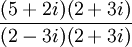 \frac{(5+2i)(2+3i)}{(2-3i)(2+3i)}