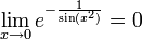 \lim\limits_{x\to0}e^{-\frac1{\sin(x^2)}}=0