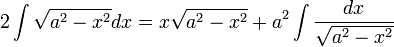 2\int\sqrt{a^2-x^2}dx=x\sqrt{a^2-x^2}+a^2\int\frac{dx}{\sqrt{a^2-x^2}}