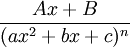 \frac {Ax+B}{(ax^2+bx+c)^n}