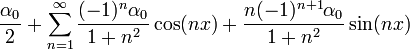 \frac{\alpha_0}{2}+\sum_{n=1}^\infty \frac{(-1)^n\alpha_0}{1+n^2}\cos(nx) + \frac{n(-1)^{n+1}\alpha_0}{1+n^2}\sin(nx)