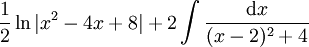 \frac12\ln\vert x^2-4x+8\vert+2\int\frac{\mathrm dx}{(x-2)^2+4}