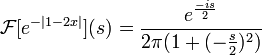 \mathcal{F}[e^{-|1-2x|}](s) = \frac{e^{\frac{-is}{2}}}{2\pi (1+(-\frac{s}{2})^2)}