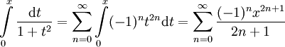 \int\limits_0^x\frac{\mathrm dt}{1+t^2}=\sum_{n=0}^\infty\int\limits_0^x (-1)^nt^{2n}\mathrm dt=\sum_{n=0}^\infty\frac{(-1)^nx^{2n+1}}{2n+1}