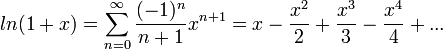 ln(1+x)=\sum_{n=0}^\infty \frac{(-1)^n}{n+1}x^{n+1}=x-\frac{x^2}{2}+\frac{x^3}{3}-\frac{x^4}{4}+... 