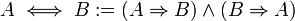 A\iff B := (A\Rightarrow B)\and(B\Rightarrow A)