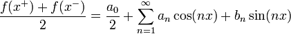 \frac{f(x^+)+f(x^-)}{2}=\frac{a_0}{2}+\sum_{n=1}^\infty a_n\cos(nx) + b_n\sin(nx)