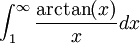  \int_1^\infty \frac{\arctan(x)}{x} dx 