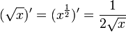 (\sqrt{x})'=(x^{\frac{1}{2}})'=\frac{1}{2\sqrt{x}}