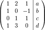 \left(\begin{array}{ccc|c}
1 & 2 & 1 & a\\
1 & 0 & -1 & b\\
0 & 1 & 1 & c\\
1 & 3 & 0 & d
\end{array}\right)