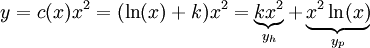 y=c(x)x^2=(\ln(x)+k)x^2=\underbrace{kx^2}_{y_h}+\underbrace{x^2\ln(x)}_{y_p}
