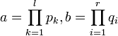 a=\prod_{k=1}^l p_k,b=\prod_{i=1}^r q_i