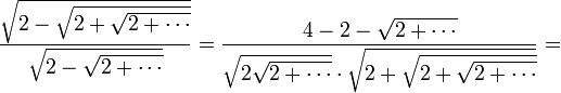 \frac{\sqrt{2-\sqrt{2+\sqrt{2+\cdots}}}}{\sqrt{2-\sqrt{2+\cdots}}}=\frac{4-2-\sqrt{2+\cdots}}{\sqrt{2\sqrt{2+\cdots}}\cdot\sqrt{2+\sqrt{2+\sqrt{2+\cdots}}}}=