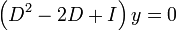 \left(D^2-2D+I\right)y=0