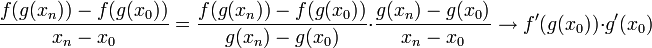 \frac{f(g(x_n))-f(g(x_0))}{x_n-x_0}= \frac{f(g(x_n))-f(g(x_0))}{g(x_n)-g(x_0)}\cdot \frac{g(x_n)-g(x_0)}{x_n-x_0}\to f'(g(x_0))\cdot g'(x_0)
