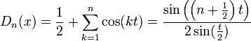 D_n(x)=\frac{1}{2}+\sum_{k=1}^n \cos(kt) = \frac{\sin\left(\left(n+\frac{1}{2}\right)t\right)}{2\sin(\frac{t}{2})}
