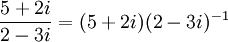 \frac{5+2i}{2-3i}=(5+2i)(2-3i)^{-1}