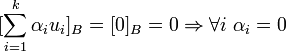 [\sum_{i=1}^k\alpha_iu_i]_B=[0]_B=0 \Rightarrow \forall i \; \alpha_i =0