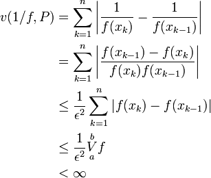 
\begin{align}v(1/f,P)&=\sum_{k=1}^n\left|\frac1{f(x_k)}-\frac1{f(x_{k-1})}\right|\\&=\sum_{k=1}^n\left|\frac{f(x_{k-1})-f(x_k)}{f(x_k)f(x_{k-1})}\right|\\&\le\frac1{\epsilon^2}\sum_{k=1}^n|f(x_k)-f(x_{k-1})|\\&\le\frac1{\epsilon^2}\overset b\underset aV f\\&<\infty\end{align}
