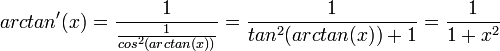 arctan'(x) = \frac{1}{\frac{1}{cos^2(arctan(x))}} = \frac{1}{tan^2(arctan(x))+1}=\frac{1}{1+x^2}