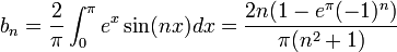 b_n=\frac{2}{\pi}\int_0^\pi e^x\sin(nx)dx = \frac{2n(1-e^\pi(-1)^n)}{\pi(n^2+1)}
