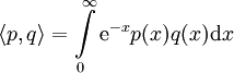 \langle p,q\rangle=\int\limits_0^\infty \mathrm e^{-x}p(x)q(x)\mathrm dx