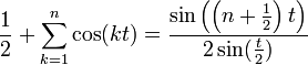 \frac{1}{2}+\sum_{k=1}^n \cos(kt) = \frac{\sin\left(\left(n+\frac{1}{2}\right)t\right)}{2\sin(\frac{t}{2})}