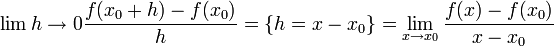 \displaystyle{\lim{h\to 0}} \frac{f(x_0+h)-f(x_0)}{h} =\{h=x-x_0\} = \lim_{x\to x_0}\frac{f(x)-f(x_0)}{x-x_0}