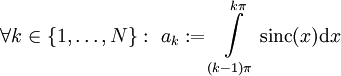 \forall k\in\{1,\dots,N\}:\ a_k:=\int\limits_{(k-1)\pi}^{k\pi}\mbox{sinc}(x)\mathrm dx