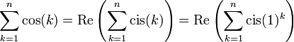 \sum_{k=1}^{n}\cos(k)=\text{Re}\left(\sum_{k=1}^{n}\text{cis}(k)\right)=\text{Re}\left(\sum_{k=1}^{n}\text{cis}(1)^{k}\right)